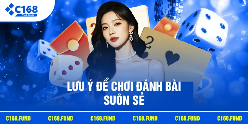 Lưu ý để chơi đánh bài suôn sẻ