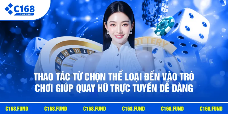 Thao tác từ chọn thể loại đến vào trò chơi giúp quay hũ trực tuyến dễ dàng