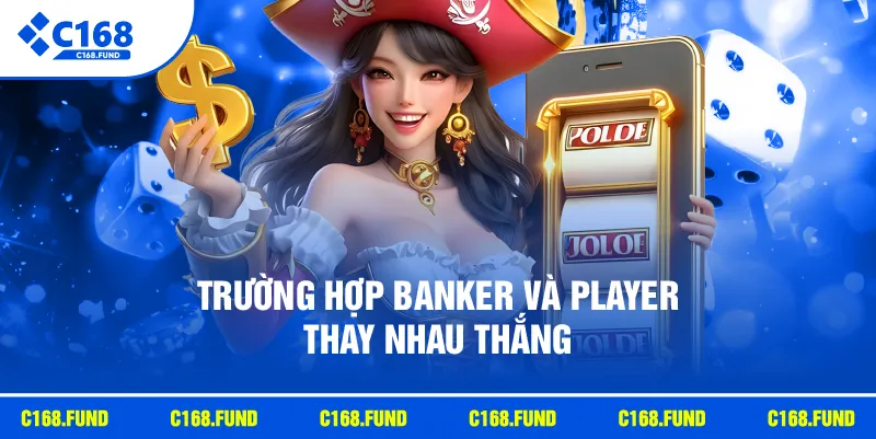 Trường hợp Banker và Player thay nhau thắng