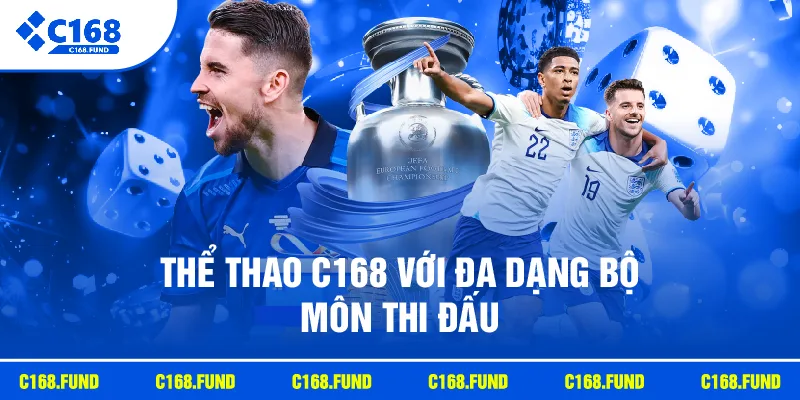 Thể thao C168 với đa dạng bộ môn thi đấu